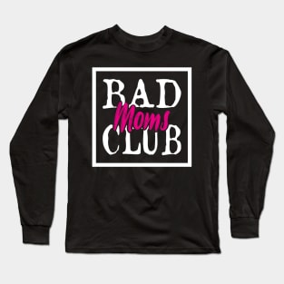 Bad Moms Club Long Sleeve T-Shirt